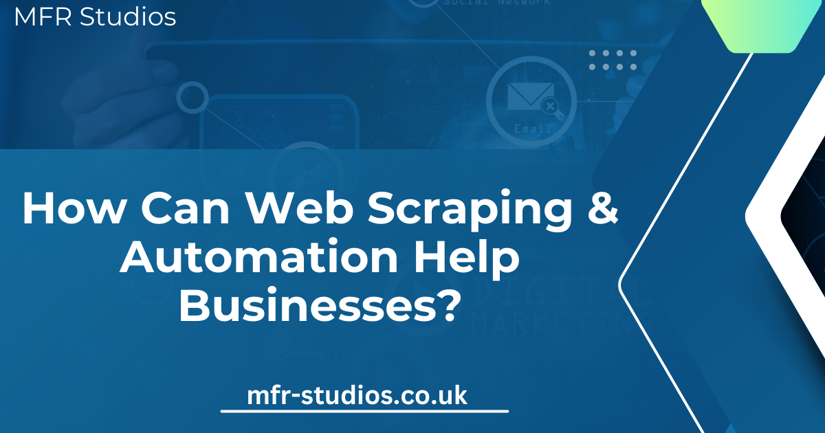 How Can Web Scraping & Automation Help Businesses? - MFR STUDIOS